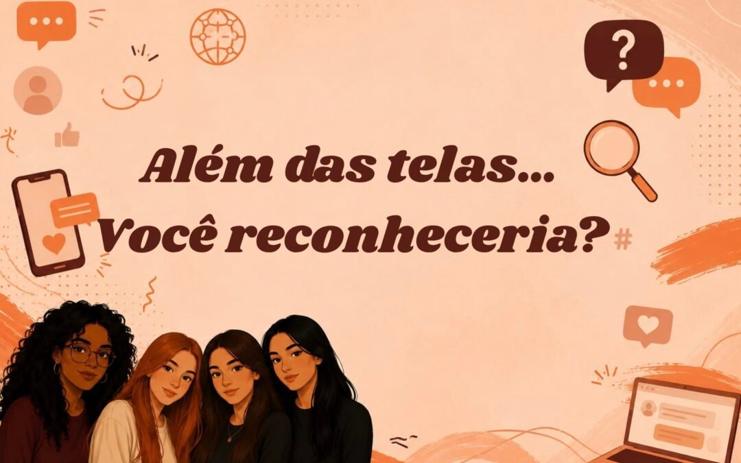Grupo Além das telas, você reconheceria