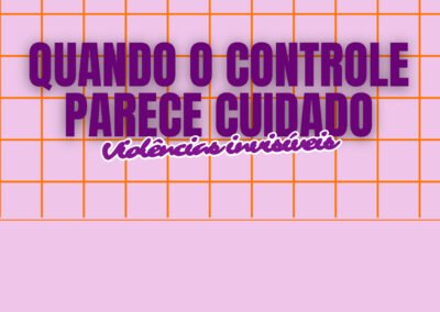 Grupo Quando o controle parece cuidado – violências invioláveis